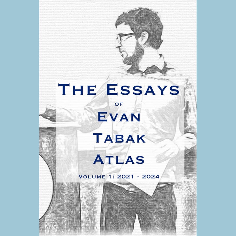 Cover of The Essays of Evan Tabak Atlas, Volume 1: 2021–2024
